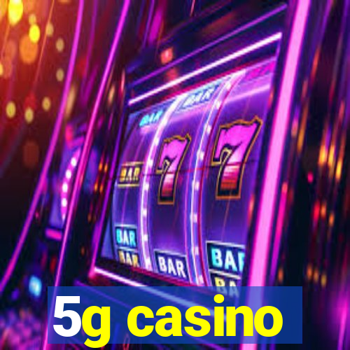 5g casino